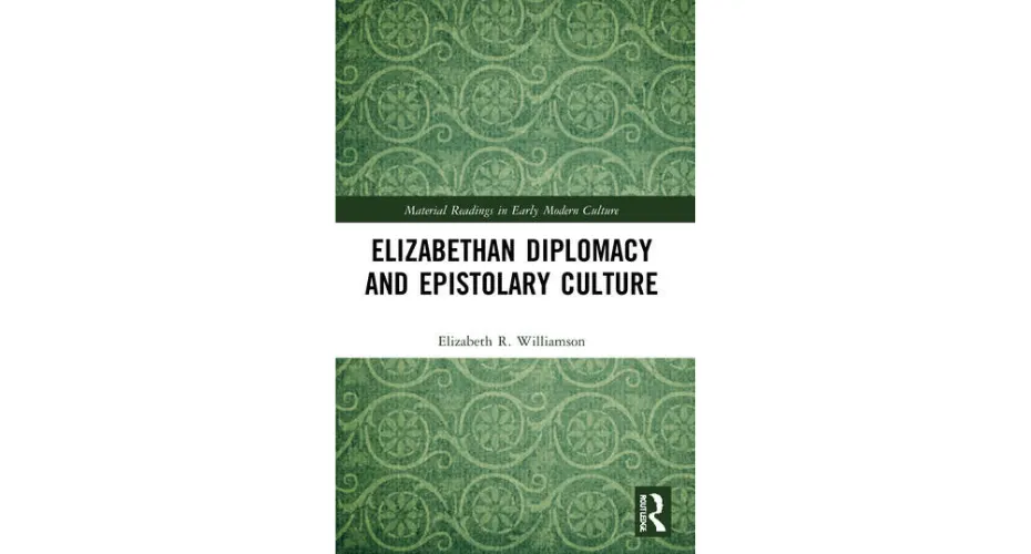Book cover of Elizabethan Diplomacy and Epistolary Culture by Dr Elizabeth Williamson