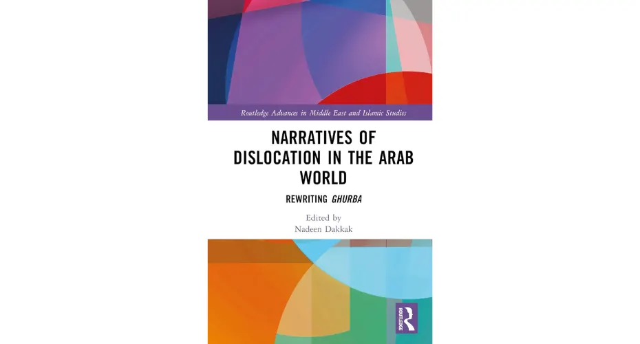 Book cover of Narratives of Dislocation in the Arab World Rewriting Ghurba by Dr Nadeen Dakkak